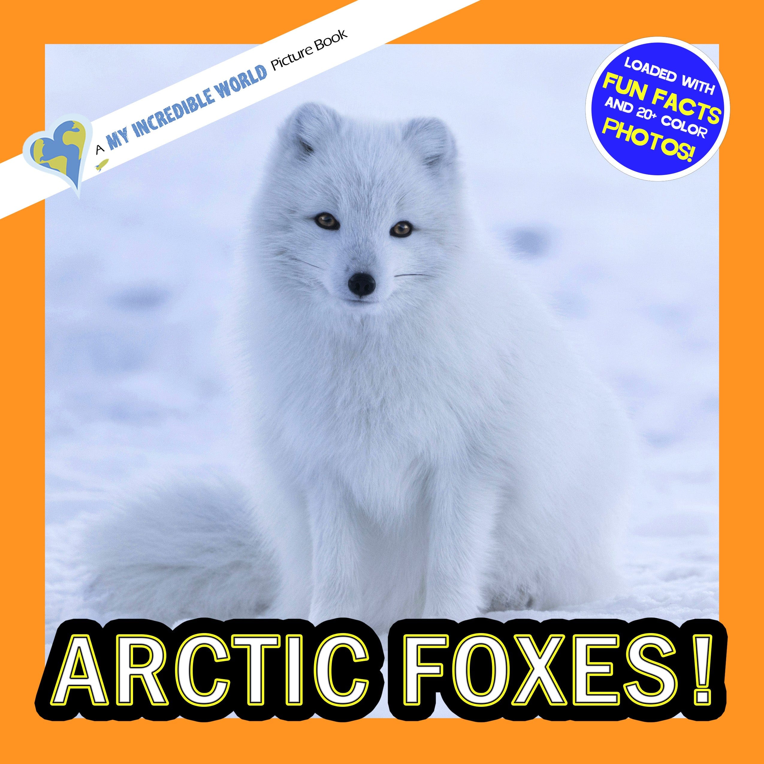 Arctic Foxes! A My Incredible World Picture Book for Children